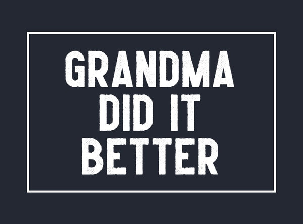 Grandma Did It Better